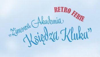 RetroFerie | Zimowa Akademia Księdza Kluka