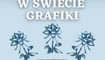 Otwarcie wystawy czasowej pt. „W świecie grafiki” - 16 czerwca 2023 r.