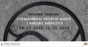 Zaproszenie na otwarcie wystawy czasowej "Ciechanowiecki przemysł maszyn i narzędzi rolniczych" - 28.10.2025 r.