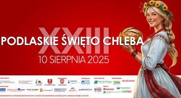 XXIII Podlaskie Święto Chleba - 10 sierpnia 2025 r.