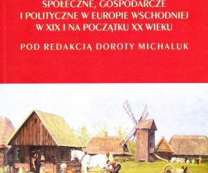 WOLNI I UWŁASZCZENI. Chłopi a przemiany społeczne, gospodarcze i polityczne w Europie Wschodniej w XIX i na początku XX wieku