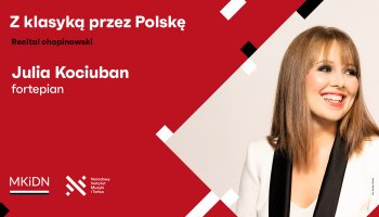 Zapraszamy na koncert fortepianowy &quot;Z klasyką przez Polskę&quot; - Julia Kociuban - 25 kwietnia 2024 r.