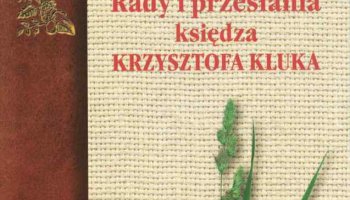 &quot;Rady i przesłania księdza Krzysztofa Kluka&quot;