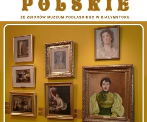 Malarstwo Polskie" - Wystawa czasowa ze zbiorów Muzeum Podlaskiego w Białymstoku